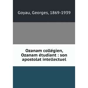  Ozanam collÃ©gien, Ozanam Ã©tudiant  son apostolat 