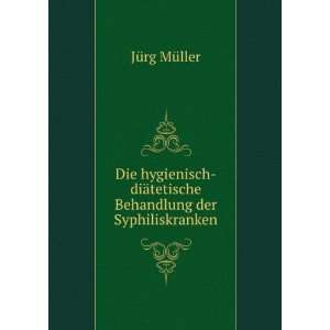   ¤tetische Behandlung der Syphiliskranken JÃ¼rg MÃ¼ller Books