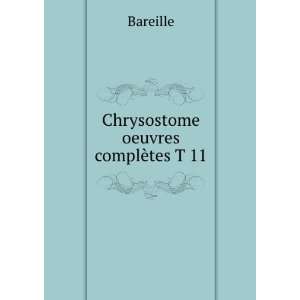 Chrysostome oeuvres complÃ¨tes T 11 Bareille  Books