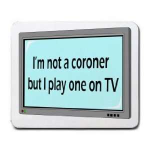  Im not a coroner but I play one on TV Mousepad Office 