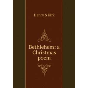  Bethlehem a Christmas poem Henry S Kirk Books