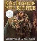NEW King Bidgoods in the Bathtub   Wood, Audrey/ Wood,