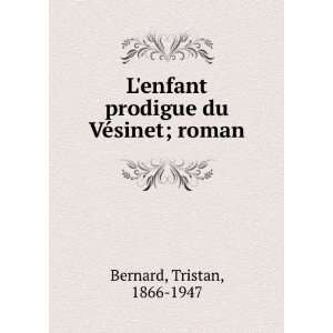  Lenfant prodigue du VÃ©sinet; roman Tristan, 1866 1947 