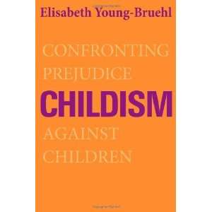   Prejudice Against Children [Hardcover] Elisabeth Young Bruehl Books