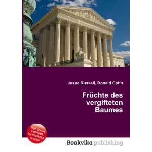    FrÃ¼chte des vergifteten Baumes Ronald Cohn Jesse Russell Books