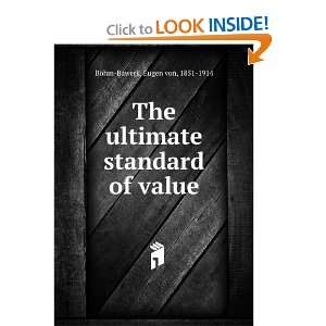  ultimate standard of value Eugen von, 1851 1914 BÃ¶hm Bawerk Books