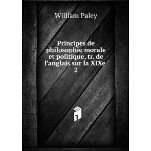   et politique, tr. de langlais sur la XIXe . William Paley Books