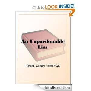 An Unpardonable Liar Gilbert Parker  Kindle Store