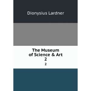  The Museum of Science & Art. 2 Dionysius Lardner Books