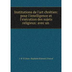   religieux avec un . J  B  E (Jean  Baptiste Etienne ) Pascal Books