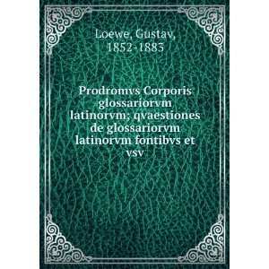   glossariorvm latinorvm fontibvs et vsv Gustav, 1852 1883 Loewe Books