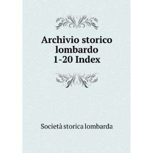   storico lombardo. 1 20 Index SocietÃ  storica lombarda Books