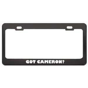 Got Cameron? Boy Name Black Metal License Plate Frame Holder Border 