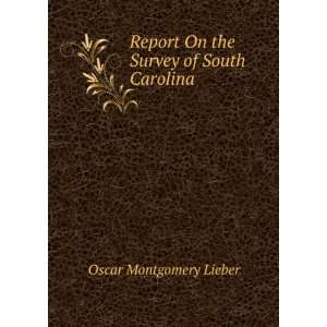  Report On the Survey of South Carolina Oscar Montgomery 