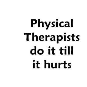    Physical Therapists do it till it hurts Mug