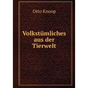 VolkstÃ¼mliches aus der Tierwelt. Otto Knoop  Books