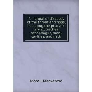  A manual of diseases of the throat and nose, including the 