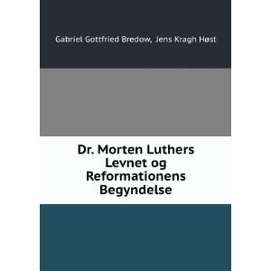  Dr. Morten Luthers Levnet og Reformationens Begyndelse 