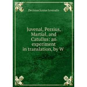 Juvenal, Persius, Martial, and Catullus an experiment in translation 