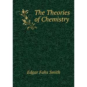 The Theories of Chemistry Edgar Fahs Smith  Books