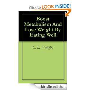 Boost Metabolism And Lose Weight By Eating Well C. L. Vaughn  