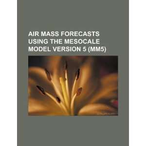  Air mass forecasts using the Mesocale Model Version 5 (MM5 