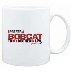 Mug White  I prefer a Bobcat to my mother in law  Animals  