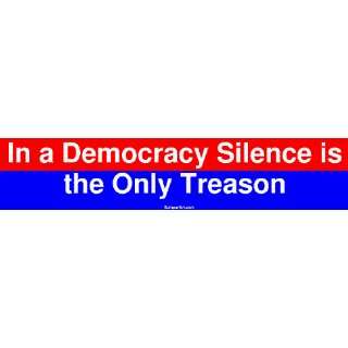  In a Democracy Silence is the Only Treason Bumper Sticker 