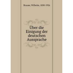   Einigung der deutschen Aussprache Wilhelm, 1850 1926 Braune Books