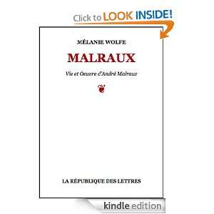 Malraux Vie et Oeuvre dAndré Malraux (French Edition) Mélanie 