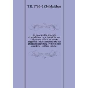   which it occasions  in three volumes T R. 1766 1834 Malthus Books