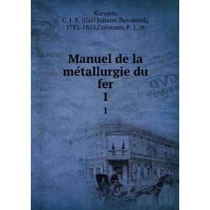  Manuel de la meÌtallurgie du fer. 1 C. J. B. (Carl 