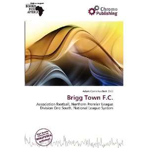  Brigg Town F.C. (9786200558879) Adam Cornelius Bert 