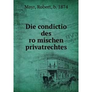   condictio des roÌ?mischen privatrechtes Robert, b. 1874 Mayr Books
