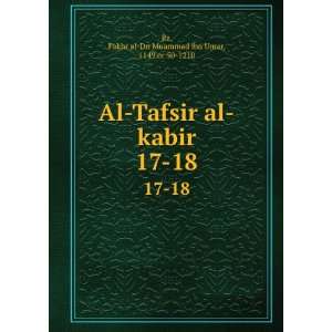  Al Tafsir al kabir. 17 18 Fakhr al Dn Muammad ibn Umar 