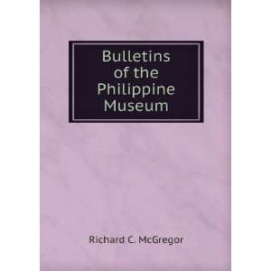    Bulletins of the Philippine Museum Richard C. McGregor Books