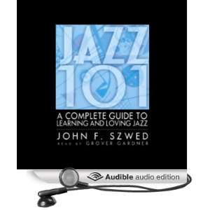   Jazz 101 (Audible Audio Edition) John F. Szwed, Grover Gardner Books