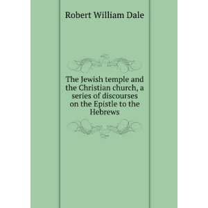 The Jewish temple and the Christian church, a series of 