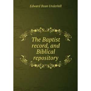   Baptist Record, and Biblical Repository Edward Bean Underhill Books