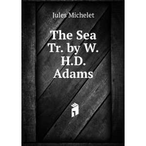  The Sea Tr. by W.H.D. Adams. Jules Michelet Books