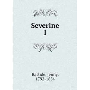  Severine. 1 Jenny, 1792 1854 Bastide Books