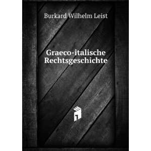    Graeco italische Rechtsgeschichte Burkard Wilhelm Leist Books