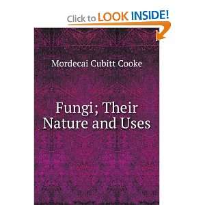  Fungi; Their Nature and Uses Mordecai Cubitt Cooke Books