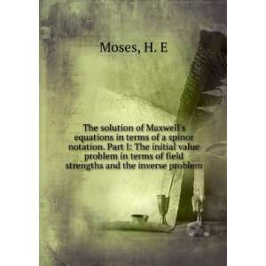   in terms of field strengths and the inverse problem H. E Moses Books