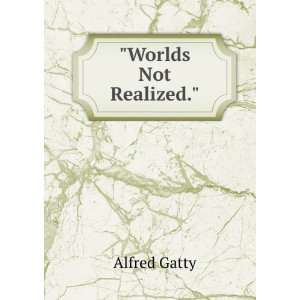  Worlds Not Realized. Alfred Gatty Books