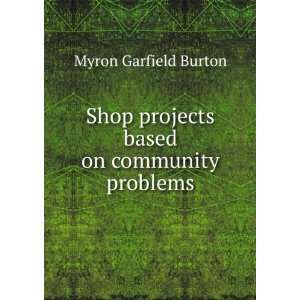   projects based on community problems Myron Garfield Burton Books