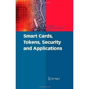  Smart Cards, Tokens, Security and Applications 1st Edition 