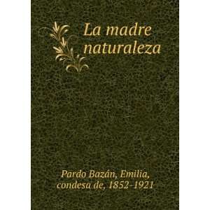   madre naturaleza Emilia, condesa de, 1852 1921 Pardo BazÃ¡n Books