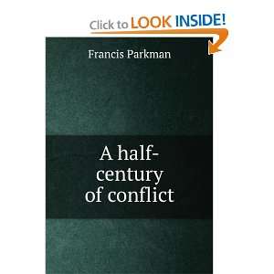  A half century of conflict Francis Parkman Books
