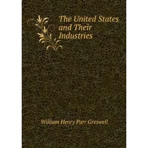   United States and Their Industries William Henry Parr Greswell Books